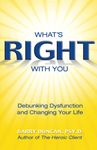 What's Right With You: Debunking Dysfunction and Changing Your Life