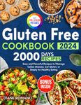 Gluten Free Cookbook: 2000 Days of Easy and Flavorful Recipes to Manage Celiac Disease, Cut Gluten, or Simply for Healthy Eating