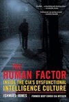 The Human Factor: Inside the CIA's Dysfunctional Intelligence Culture (Encounter Broadsides)