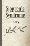 Sjogren's Syndrome Diary: Symptom and Pain Tracker, A Record Book and Daily Discomfort Assessment Journal for Mood, Sleep, Activities, Medication Logbook, Chronic Autoimmune Neurological Disease Management