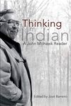 Thinking In Indian: Collected Essays of John Mohawk