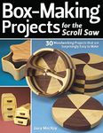 Box-Making Projects for the Scroll Saw: 30 Woodworking Projects that are Surprisingly Easy to Make