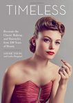 Timeless: Recreate the Classic Makeup and Hairstyles from 100 Years of Beauty