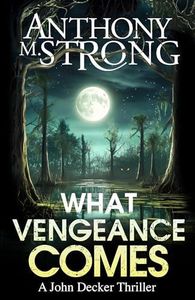 What Vengeance Comes (John Decker Supernatural Thrillers Book 1)