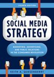 Social Media Strategy: Marketing, Advertising, and Public Relations in the Consumer Revolution