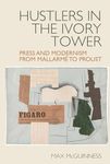 Hustlers in the Ivory Tower: Press and Modernism from Mallarmé to Proust: 13 (Studies in Modern and Contemporary France)