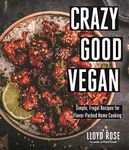 Crazy Good Vegan: Simple Recipes with Few Ingredients for Flavor-Packed Home Cooking