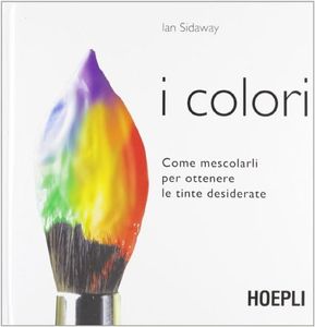 I colori. Come mescolarli per ottenere le tinte desiderate