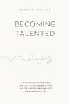 Becoming Talented: A Systematic Method for the Development of Ear Training and Music Reading Skills