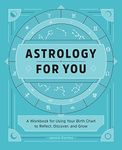 Astrology for You: A Workbook for Using Your Birth Chart to Reflect, Discover, and Grow