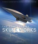 The Projects of Skunk Works: 75 Years of Lockheed Martin's Advanced Development Programs