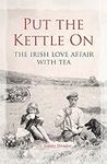 Put the Kettle on: The Irish Love A