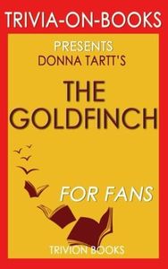 Trivia: The Goldfinch: A Novel By Donna Tartt (Trivia-On-Books): (Pulitzer Prize for Fiction)
