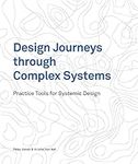 Design Journeys through Complex Systems: Practice Tools for Systemic Design