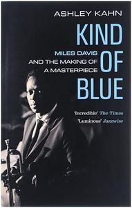 Kind of Blue: Miles Davis and the Making of a Masterpiece