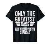 Only The Greatest Dads Get Promoted To Grandad T-Shirt