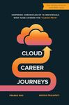 Cloud Career Journeys : Inspiring chronicles of individuals who have chosen the “Cloud Path”