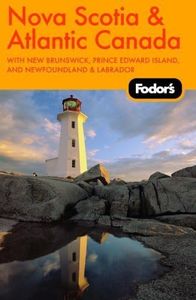 Fodor's Nova Scotia, New Brunswick, Prince Edward Island, with Newfoundland and Labrador