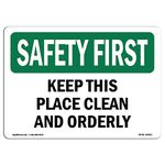 OSHA Safety First Sign - Keep This Place Clean and Orderly | Vinyl Label Decal | Protect Your Business, Work Site, Warehouse & Shop Area | Made in The USA