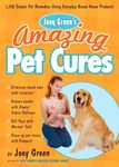 Joey Green's Amazing Pet Cures: 1,138 Simple Pet Remedies Using Everyday Brand-Name Products