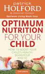 Optimum Nutrition For Your Child: How to boost your child's health, behaviour and IQ (Tom Thorne Novels)