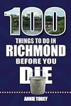 100 Things to Do in Richmond Before