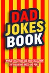 Dad Jokes Book: World’s Best Bad Dad Joke Collection of Clean Dad Jokes and Puns (Funny Novelty Gifts for Men Series)