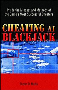 Cheating at Blackjack: Inside the Mindset and Methods of the Game's Most Successful Cheaters