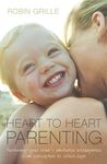 Heart to Heart Parenting: Nurturing Your Child's Emotional Intelligence From Conception to School Age