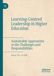 Learning-Centred Leadership in Higher Education: Sustainable Approaches to the Challenges and Responsibilities