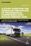 A Study Guide for the Operator Certificate of Professional Competence (CPC) in Road Freight 2020: A Complete Self-Study Course for OCR and CILT Examinations