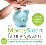 The MoneySmart Family System: Teaching Financial Independence to Children of Every Age