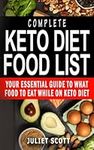 COMPLETE KETO DIET FOOD LIST: Your Essential Guide To What Food To Eat While On Keto Diet - Guide To Shopping, Living The Keto Lifestyle, Shed Weight, ... Reverse Diabetes And Heal Your Body