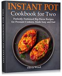 Instant Pot Cookbook for Two: Perfectly Portioned Big-Flavor Recipes for Pressure Cookers, Made Easy and Fast (Best Everyday Cookbook)