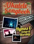 The Ukulele Songbook: Hymns & Songs of worship