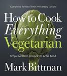 How To Cook Everything Vegetarian: Completely Revised Tenth Anniversary Edition (How to Cook Everything Series, 3)