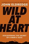 Wild at Heart Expanded Edition: Discovering the Secret of a Man's Soul