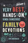 Very Best, Hands-On, Kinda Dangerous Family Devotions: 52 Activities Your Kids Will Never Forget