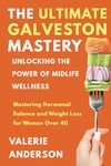 The Ultimate Galveston Diet: Achieve Hormonal Balance And Weight Loss For Women Over 40