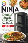 The Complete Ninja Double Stack Air Fryer Cookbook: Healthy and Super-Easy Ninja Vertical Dual Drawer Air Fryer Recipes.
