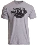 Sawdust is Man Glitter | Funny Woodworking Wood Working Saw Dust Humor T-Shirt-(Adult,3XL) Sport Grey