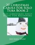 20 Christmas Carols For Solo Tuba Book 2: Easy Christmas Sheet Music For Beginners: Volume 2