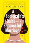 A Sociopath's Guide to a Successful Marriage: A Novel
