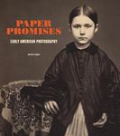 Paper Promises – Early American Photography (Getty Publications –)