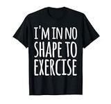 I'm in No Shape to Exercise Funny W