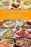 Casserole Cookbook: A Healthy Cookbook with 50 Amazing Whole Food Casserole Recipes That are Easy on the Budget: Dump Dinners and One-Pot Meals