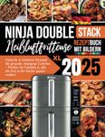 Ninja Double Stack XL Heißluftfritteusen Rezeptbuch 2025: Einfache & köstliche Rezepte für gesunde, knusprige Gerichte – Perfekt für Familien & alle, die Zeit in der Küche sparen wollen!