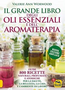 Grande libro degli oli essenziali e dellâ€™aromaterapia