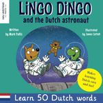 Lingo Dingo and the Dutch astronaut: Laugh as you learn Dutch for kids; bilingual English Dutch childrens books; learn dutch childrens books; dutch for kids; dutch kids books beginners; teach dutch to kids; dual language English dutch picture books