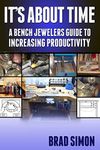 Its About Time: A Bench Jewelers Guide to Increasing Productivity (Bench Magazine Guide Books for Jewelers)